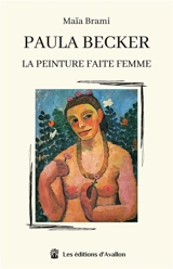 Paula Becker : La peinture faite femme - Maïa Brami