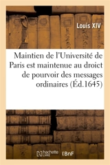 Maintien de l'Université de Paris est maintenue au droict de pourvoir des messages ordinaires : et les messagers par elle pourveus, au pouvoir de faire toutes fonctions de messagerie - Louis XIV
