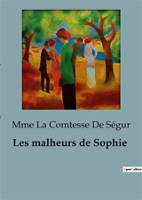 Les malheurs de Sophie : Les aventures et mésaventures de Sophie : un voyage initiatique à travers l'enfance - Ségur, Mme La Comtesse De