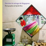 Derrière le mirage de Singapour : Photographies de Ng Shi Wen - Ng, Shi Wen