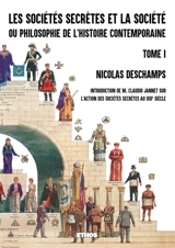 Les sociétés secrètes et la société (tome 1) : ou philosophie de l'histoire contemporaine (fac-similé 1882) - Nicolas Deschamps