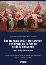 Bac français 2023 : Déclaration des droits de la femme et de la citoyenne (texte intégral et analyses) : suivi du texte précurseur de Nicolas de Condorcet : Sur l'admission des femmes au droit de cité (1790) - de Gouges, Olympe