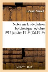 Notes sur la révolution bolchevique, octobre 1917-janvier 1919 - Jacques Sadoul