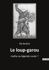 Le loup-garou : Les récits fantastiques de Pierriche Brindamour : entre légendes et réalités - Elie Berthet