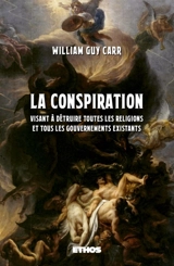La Conspiration : visant à détruire toutes les religions et tous gouvernements existants - William Guy Carr