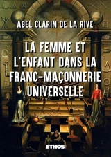 La Femme et l'Enfant dans la Franc-Maçonnerie universelle - Abel Clarin de La Rive