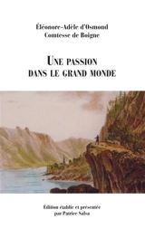 Une passion dans le grand monde - Eléonore-Adèle d'Osmond Boigne