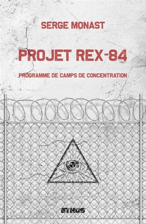 Projet Rex-84 : Programme de camps de concentration - Serge Monast