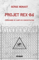 Projet Rex-84 : Programme de camps de concentration - Serge Monast