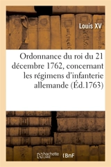 Ordonnance du roi du 21 décembre 1762, concernant les régimens d'infanterie allemande - Louis 15