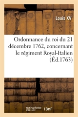 Ordonnance du roi du 21 décembre 1762, concernant le régiment Royal-Italien - Louis 15