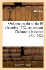 Ordonnance du roi du 10 décembre 1762, concernant l'infanterie françoise - Louis 15