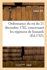 Ordonnance du roi du 21 décembre 1762, concernant les régimens de hussards - Louis 15