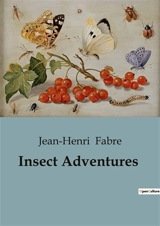 Insect Adventures - Jean-Henri Fabre