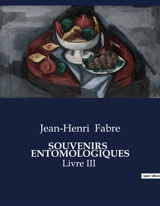 SOUVENIRS ENTOMOLOGIQUES : Livre III - Jean-Henri Fabre