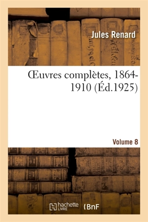 OEuvres complètes, 1864-1910. Volume 8 - Jules Renard