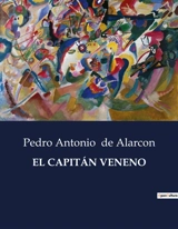 EL CAPITAN VENENO : Una novela de amor y honor en tiempos de conflicto - Pedro Antonio de Alarcon