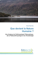 Que devient la Nature Humaine ? : Une Analyse de l'Anthropologie Philosophique, de la Paléoanthropologie et de l'Exobiologie - Blao Blou, Robert