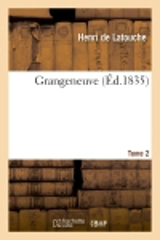 Grangeneuve. Tome 2 - Henri de Latouche
