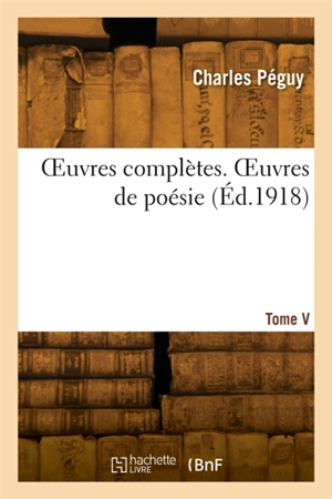 OEuvres complètes. Tome 5. OEuvres de poésie - Charles Péguy