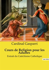 Cours de Religion pour les Adultes : Extrait du Catéchisme Catholique - Gasparri, Cardinal