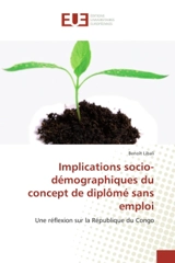 Implications socio-demographiques du concept de diplOme sans emploi : Une reflexion sur la Republique du Congo - Benoît Libali