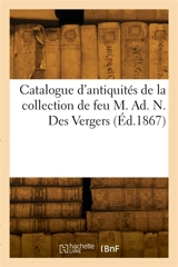 Catalogue d'antiquités de la collection de feu M. Ad. N. Des Vergers - Camille Rollin