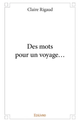 Des mots pour un voyage… - Claire Rigaud