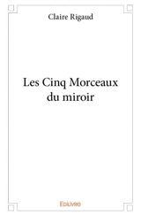 Les cinq morceaux du miroir - Claire Rigaud