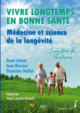Vivre longtemps en bonne santé : Médecine et science de la longévité : L’aventure de Biophytis - Veillet, Stanislas