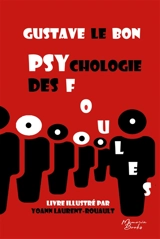 Psychologie des foules : Le monument de Gustave Le Bon illustré par Yoann Laurent-Rouault - Laurent-Rouault, Yoann