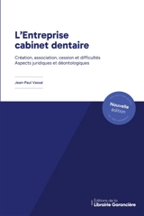 L'Entreprise cabinet dentaire : Création, association, cession et difficultés. Aspects juridiques et déontologiques - Jean-Paul Vassal