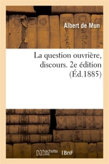 La question ouvrière, discours. 2e édition : Société générale des étudiants de l'Université de Louvain, le 12 février 1885 - Albert de Mun