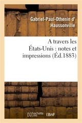 A travers les Etats-Unis : notes et impressions - Gabriel-Paul-Othenin d' Haussonville