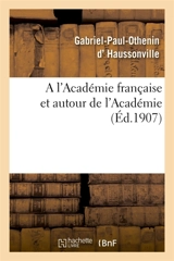 A l'Académie française et autour de l'Académie - Gabriel-Paul-Othenin d' Haussonville