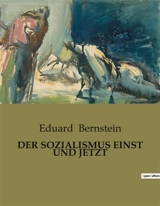 DER SOZIALISMUS EINST UND JETZT : Die Entwicklung und Bedeutung des Sozialismus im Kontext des Naturrechts - Eduard Bernstein