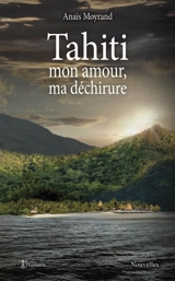 Tahiti, mon amour, ma déchirure - Moyrand, Anaïs