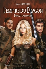 L'Empire du Dragon : Tome 2 : Alliances (version intégrale) - Alix Geoffroy