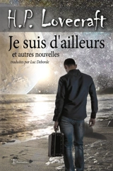 Je suis d'ailleurs et autres nouvelles - Howard Phillips Lovecraft