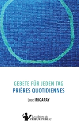 Gebete für jeden Tag : Prières quotidiennes : Zweisprachige Ausgabe - Edition bilingue - Luce Irigaray
