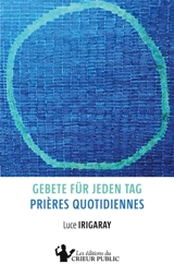 Gebete für jeden Tag : Prières quotidiennes : Zweisprachige Ausgabe - Edition bilingue - Luce Irigaray