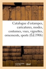 Catalogue d'estampes anciennes et modernes, caricatures, modes, costumes, vues, vignettes, ornements : sports, dessins, livres à figures du XVIe siècle ornés de gravures sur bois, estampes en lots - Paul Roblin