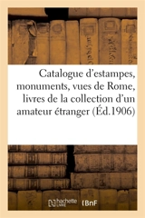 Catalogue d'estampes anciennes, monuments et vues de Rome, portraits français et étrangers : dessins de toutes les écoles, livres de la collection d'un amateur étranger - Paul Roblin