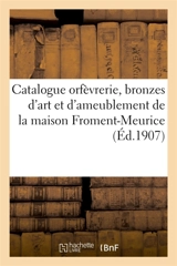 Catalogue orfèvrerie, bronzes d'art et d'ameublement, tableaux, pastels anciens et modernes, meubles : et sièges anciens et modernes de la maison Froment-Meurice - Marius Paulme