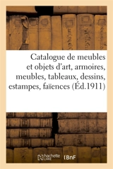Catalogue de meubles et objets d'art, armoires et meubles, tableaux, dessins, estampes, faïences : et porcelaines, pendules anciennes, sculptures, sièges recouvert en ancienne tapisserie au point - Marius Paulme