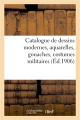Catalogue de dessins modernes, aquarelles, gouaches, costumes militaires : lithographies, tableaux, livres et recueils - Paul Roblin