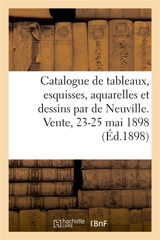 Catalogue de tableaux, esquisses, aquarelles et dessins par A. de Neuville : et aquarelles par Detaille, Dupray, J. Le Blant. Vente, 23-25 mai 1898 - Henri Haro