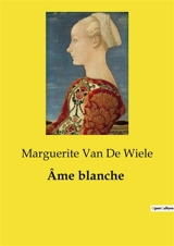 Ame blanche : Exploration des profondeurs de l'âme humaine à travers les épreuves de la vie - Marguerite Van de Wiele