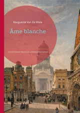 Ame blanche : Un chef-d'oeuvre méconnu de la littérature francophone belge - Marguerite Van de Wiele