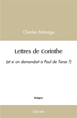 Lettres de corinthe : (et si on demandait à Paul de Tarse ?) - Charles  Ménage